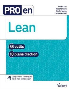 Pro en Lean. 58 outils, 10 plans d'action, 9 ressources numériques - Duc Franck - Fontaine Régis - Hoenen Denis - Wellh
