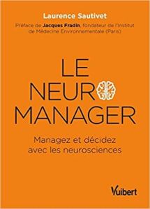 Le neuro-manager. Managez et décidez avec les neurosciences - Sautivet Laurence - Fradin Jacques