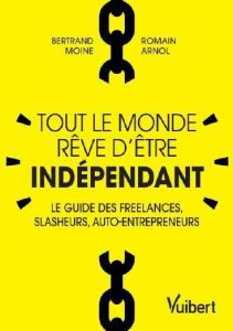 Tout le monde rêve d'être indépendant - Moine Bertrand - Arnol Romain