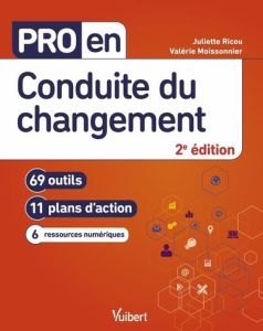 Pro en conduite du changement. 69 outils, 11 plans d'action, 6 ressources numériques, 2e édition - Moissonnier Valerie - Ricou Juliette