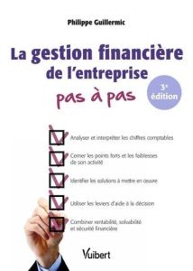 La gestion financière de l'entreprise pas à pas. 3e édition - Guillermic Philippe