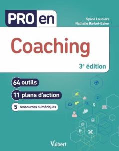 Pro en coaching. 64 outils, 11 plans d'action, 5 ressources numériques, 3e édition - Loubière Sylvie - Barbet-Baker Nathalie
