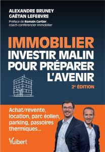 Immobilier. Investir malin pour préparer l'avenir, 2e édition - Bruney Alexandre - Lefebvre Gaëtan