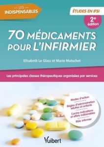 70 médicaments pour l'infirmier. 2e édition - Le Glass Elisabeth - Matuchet Marie