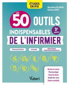 Les 50 outils indispensables de l'infirmier. 3e édition - Dijoux Blandine - Diot Hélène - Fumat Carole - Rol