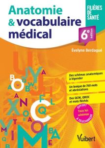 Anatomie & vocabulaire médical. 6e édition - Berdagué Evelyne