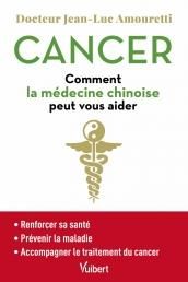 Cancer. Comment la médecine chinoise peut vous aider - Amouretti Jean-Luc - Fréard Marc