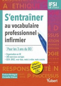 S'entraîner au vocabulaire professionnel infirmier. UE 1.1 à 6.1 - Berdagué Evelyne - Widmer Christelle