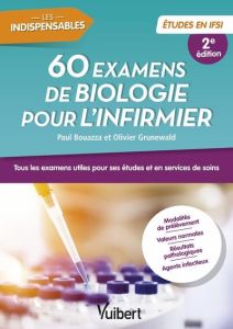 60 examens de biologie pour l'infirmier. 2e édition - Bouazza Paul - Grunewald Olivier