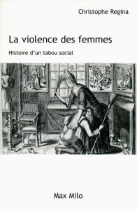 La violence des femmes. Histoire d'un tabou social - Regina Christophe