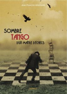 Sombre tango d'un maitre d'échecs - Bouchard Jean-François