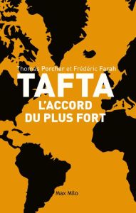 TAFTA : l'accord du plus fort - Porcher Thomas - Farah Frédéric