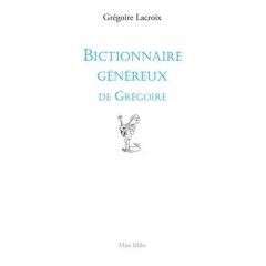 Le bictionnaire de Grégoire - Lacroix Grégoire - Rey Alain