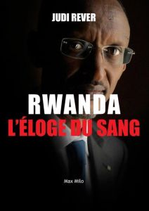 Rwanda, l'éloge du sang. Les crimes du Front patriotique rwandais - Rever Judi - Julien Cédric