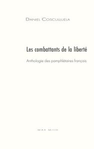 Les enragés de la liberté. Anthologie des pamphlétaires du XVIe au XXe siècles - Cosculluela Daniel - Bercoff André