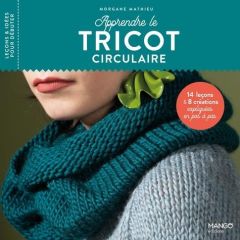 Apprendre le tricot circulaire. 14 leçons et 8 créations expliquées en pas à pas - Mathieu Morgane - Carnet Nathalie - Mersier Marie