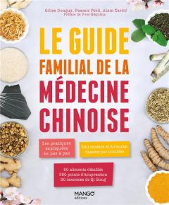 Le guide familial de la médecine chinoise. Les pratiques expliquées en pas à pas. 350 recettes et fo - Perli Pascale - Donguy Gilles - Tardif Alain - Réq