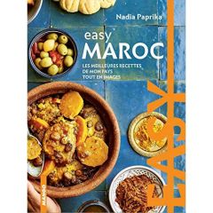 Easy Maroc. Les meilleures recettes de mon pays tout en images - Paprikas Nadia - Deslandes Charly - Ferreira Coral
