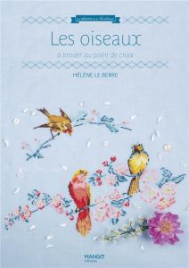 Les oiseaux à broder au point de croix - Le Berre Hélène - Brunet Charlotte - Kanelos Weine