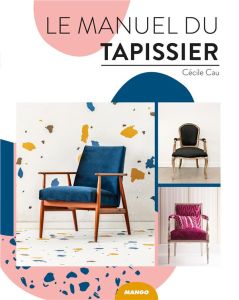 Le manuel du tapissier - Cau Cécile - Pallé Jérôme