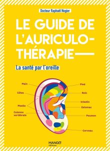 Le guide de l'auriculothérapie. La santé par l'oreille - Nogier Raphaël - Herzog Lise