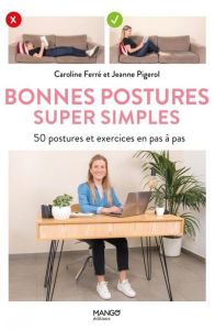 Bonnes postures super simples. 60 postures et exercices en pas à pas - Ferré Caroline - Pigerol Jeanne - Aubry Cécile
