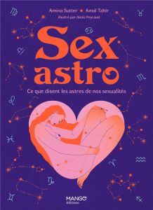 Sexastro. Ce que disent les astres de nos sexualités - Sutter Amina - Tahir Amal - Peyraud Anaïs