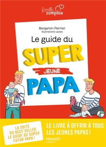 Le guide du super (jeune) papa - Perrier Benjamin