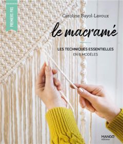 Le macramé. Les techniques essentielles en 10 modèles - Bayol-Lavoux Caroline - Besse Fabrice - Roy Sonia