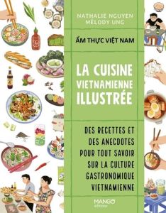 La cuisine vietnamienne illustrée - Nguyen Nathalie - Ung Mélody