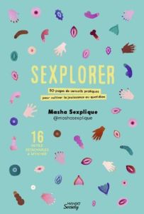 Sexplorer. 50 pages de conseils pratiques pour cultiver la jouissance au quotidien - MASHA SEXPLIQUE