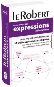 Dictionnaire des expressions et locutions - Rey Alain - Chantreau Sophie
