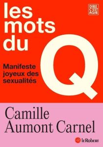 Les mots du Q. Manifeste joyeux des sexualités - Aumont-Carnel Camille