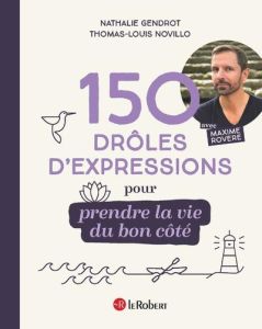 150 drôles d'expressions pour prendre la vie du bon côté - Gendrot Nathalie - Novillo Thomas-Louis - Rovere M
