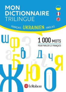 Mon dictionnaire trilingue français, ukrainien, anglais. 1000 mots pour parler le français - Dmytrychyn Iryna - Stevenson Anna - Salo Laurent