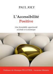 L'accessibilité positive. Une formidable opportunité sociétale et économique - Joly Paul