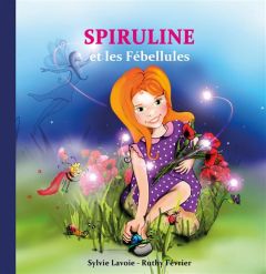 Spiruline et les Fébellules - Lavoie Sylvie - Février Ruthy