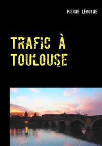 Trafic à Toulouse - Léoutre Pierre