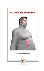 Voyage en absurdie - Champeau Albert
