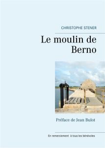 Le moulin de Berno - Stener Christophe - Bulot Jean