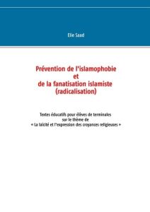 Prévention de l'islamophobie et de la fanatisation islamiste (radicalisation). Textes éducatifs pour - Saad Elie