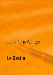 Le destin - Wenger Jean-Pierre