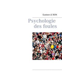 Psychologie des foules - Le Bon Gustave