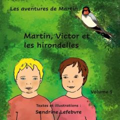 Les aventures de Martin : Martin, Victor et les hirondelles - Lefebvre Sandrine - Valasek Claude