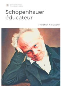 Considérations inactuelles. Volume 5, Tome 2, Schopenhauer éducateur - Nietzsche Friedrich
