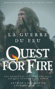 La guerre du feu (quest for fire) : the book that inspired the jean-jacques annaud's 1982 movie. Aut - Rosny Aîné J-H