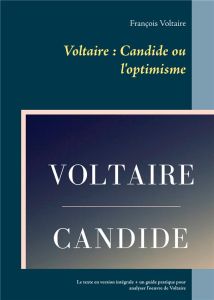 Voltaire, Candide ou l'optimisme. Texte en version intégrale et un guide pratique pour analyser l'oe - VOLTAIRE FRANCOIS