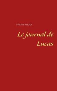Le journal de Lucas - Myoux Philippe