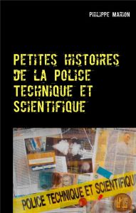 Petites histoires de la police technique et scientifique - Marion Philippe