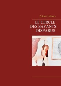 Le cercle des savants disparus - Lefebvre Philippe